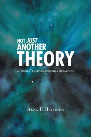 Not Just Another Theory de Alan E. Halonen