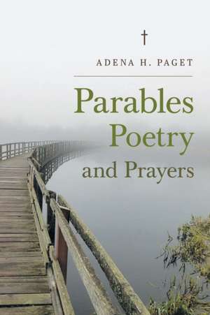 Parables Poetry and Prayers de Adena H. Paget