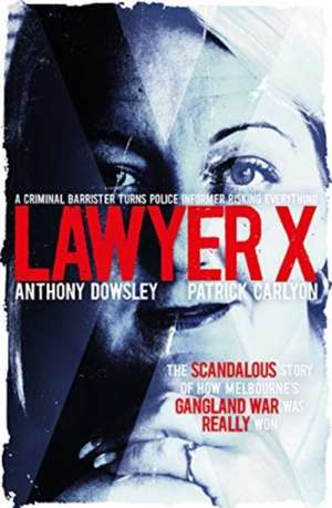 Lawyer X de Anthony Dowsley