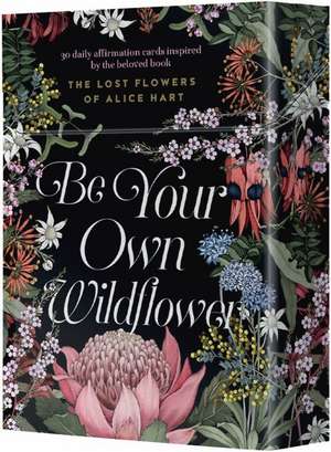 Be Your Own Wildflower: 30 Daily Affirmation Cards Inspired by Holly Ringland's Beloved Book the Lost Flowers of Alice Hart de Harper by Design