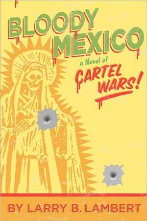 Bloody Mexico de Larry B. Lambert