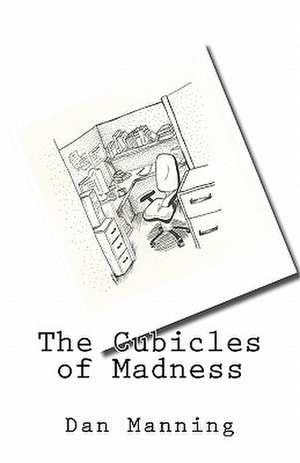 The Cubicles of Madness de Dan Manning