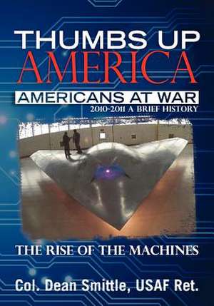 Thumbs Up America, Americans at War 2010 - 2011 a Brief History de Col Dean Smittle