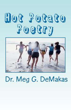 Hot Potato Poetry de Dr Meg G. Demakas