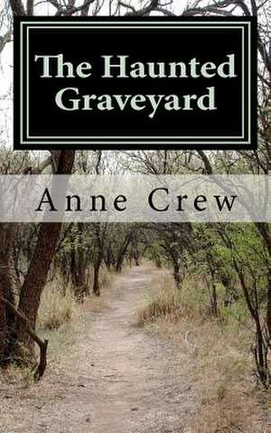 The Haunted Graveyard de Anne Crew