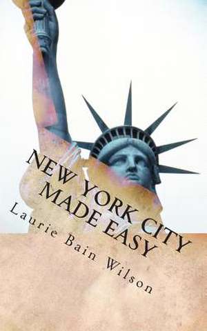 New York City Made Easy de Laurie Heather Bain Wilson