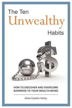 The Ten Unwealthy Habits de Alicia Castillo Holley