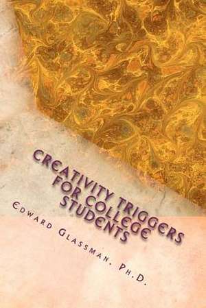 Creativity Triggers for College Students de Edward Glassman Ph. D.