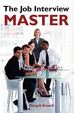 The Job Interview Master de MR Doug a. Stowell