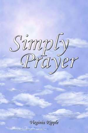 Simply Prayer de Virginia Ripple