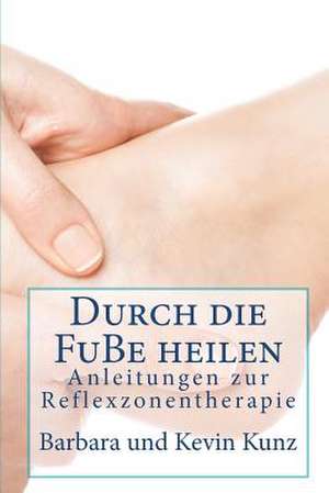 Durch Die Fube Heilen de Barbara Kunz