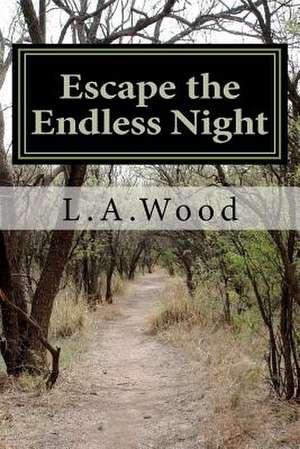 Escape the Endless Night de L. A. Wood