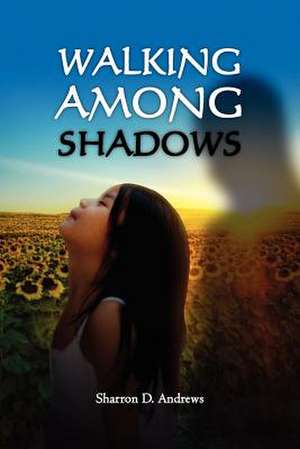 Walking Among Shadows de MS Sharron D. Andrews