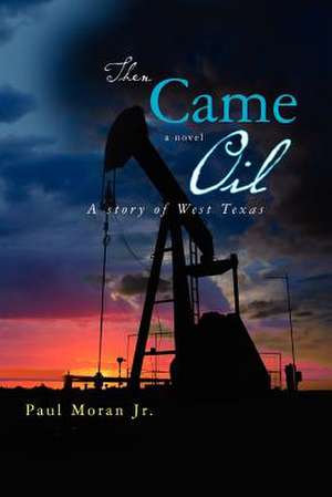 Then Came Oil de Paul Moran Jr