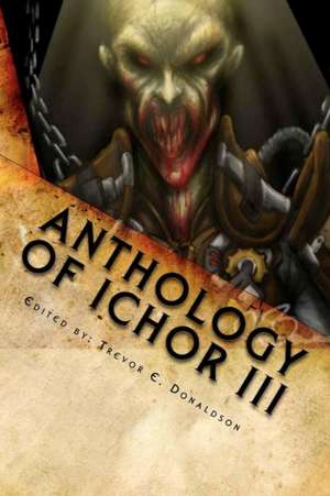 Anthology of Ichor III de Trevor E. Donaldson