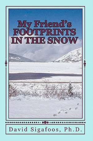 My Friend's Footprints in the Snow de David A. Sigafoos Ph. D.