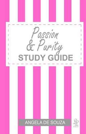 Passion & Purity Study Guide de Angela De Souza