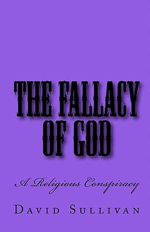 The Fallacy of God de David Sullivan