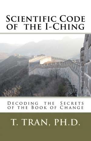 Scientific Code of the I-Ching de T. Tran Ph. D.