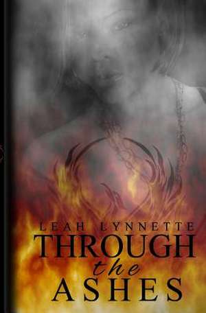 Through the Ashes de Leah Lynnette