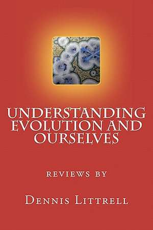 Understanding Evolution and Ourselves de Dennis Littrell