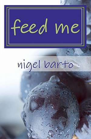 Feed Me de Nigel Barto