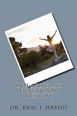 Anti-Aging and Functional Medicine de Dr Eric I. Hassid