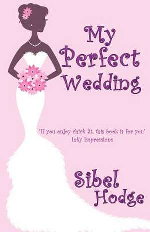 My Perfect Wedding de Sibel Hodge