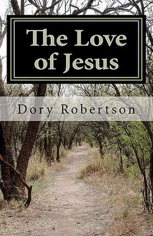 The Love of Jesus de Dory Robertson