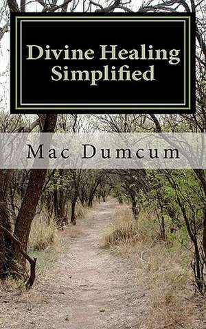 Divine Healing Simplified de Mac Dumcum