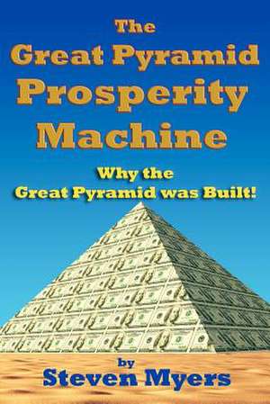 The Great Pyramid Prosperity Machine de MR Steven Myers