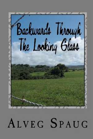 Backwards Through the Looking Glass de Alveg Spaug