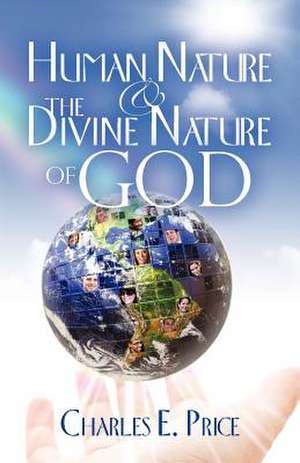 Human Nature and the Divine Nature of God de Charles Edward Price