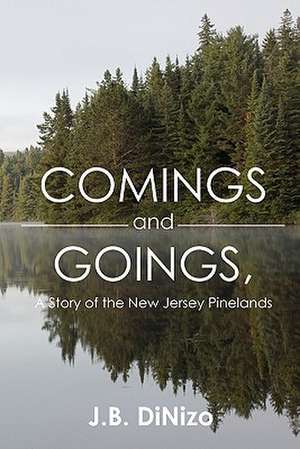 Comings and Goings, a Story of the New Jersey Pinelands de J. B. Dinizo