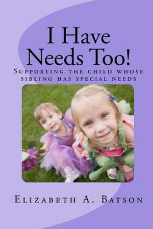 I Have Needs Too! de Elizabeth A. Batson