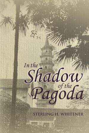 In the Shadow of the Pagoda de Sterling H. Whitener