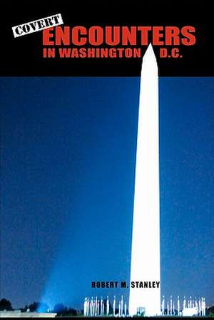 Covert Encounters in Washington, D.C. de Robert M. Stanley