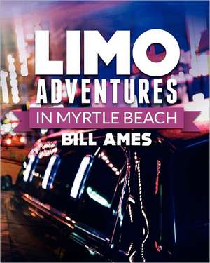 Limo Adventures in Myrtle Beach de Bill Ames