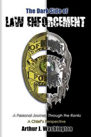 The Dark Side of Law Enforcement de Arthur J. Washington