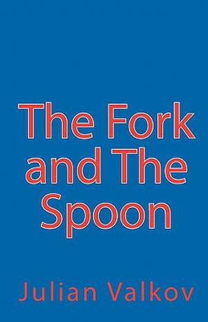 The Fork and the Spoon de Julian Valkov