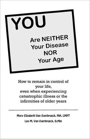 You Are Neither Your Disease Nor Your Age de Mary Elizabeth Van Everbroeck