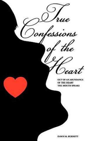 True Confessions of the Heart de Dawn M. Burnett