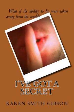 I've Got a Secret de Karen Smith Gibson