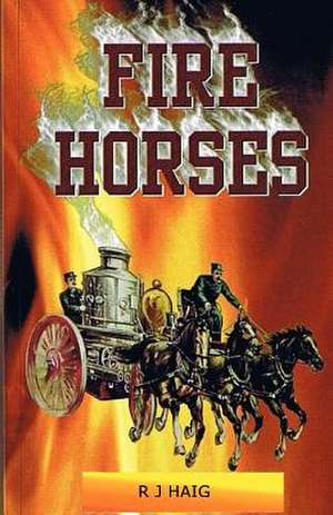 Fire Horses de R. J. Haig