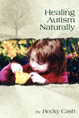 Healing Autism Naturally de Becky Cash