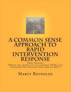 A Common Sense Approach to Rapid Intervention Response de Marty Reynolds