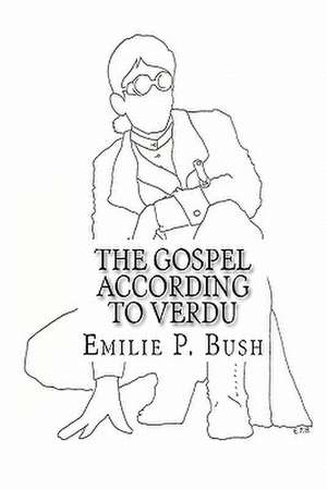 The Gospel According to Verdu de Emilie P. Bush