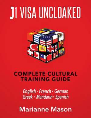 J1 Visa Uncloaked - Complete Cultural Training Guide de Marianne Mason