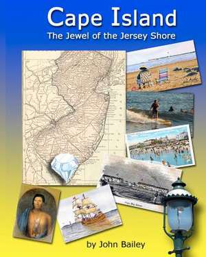 Cape Island, the Jewel of the Jersey Shore de John Bailey