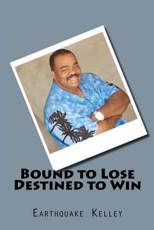 Bound to Lose Destined to Win de Earthquake Kelley